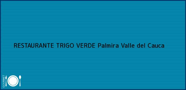 Teléfono, Dirección y otros datos de contacto para RESTAURANTE TRIGO VERDE, Palmira, Valle del Cauca, Colombia