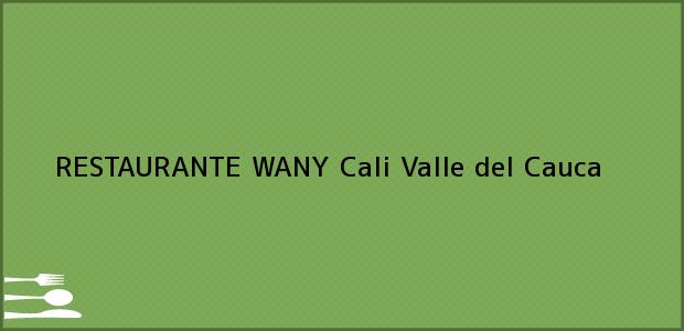 Teléfono, Dirección y otros datos de contacto para RESTAURANTE WANY, Cali, Valle del Cauca, Colombia