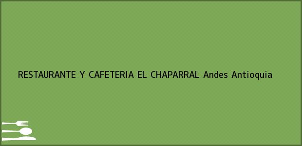 Teléfono, Dirección y otros datos de contacto para RESTAURANTE Y CAFETERIA EL CHAPARRAL, Andes, Antioquia, Colombia