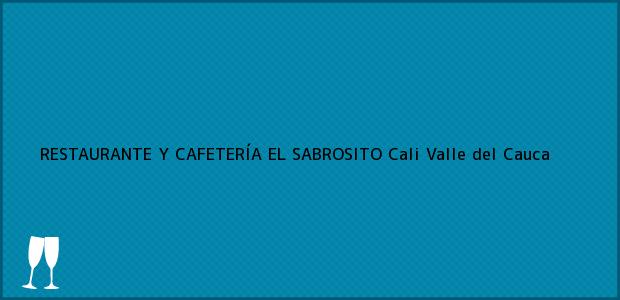Teléfono, Dirección y otros datos de contacto para RESTAURANTE Y CAFETERÍA EL SABROSITO, Cali, Valle del Cauca, Colombia