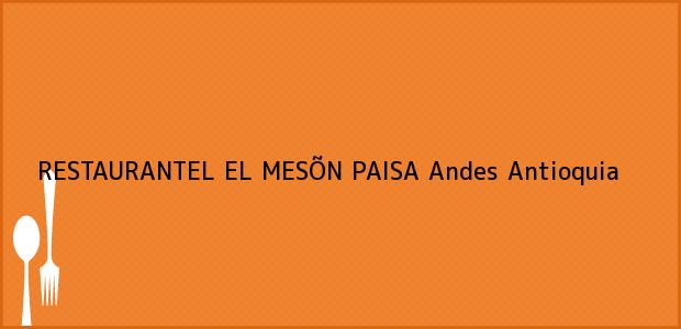 Teléfono, Dirección y otros datos de contacto para RESTAURANTEL EL MESÕN PAISA, Andes, Antioquia, Colombia