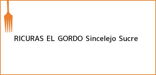 Teléfono, Dirección y otros datos de contacto para RICURAS EL GORDO, Sincelejo, Sucre, Colombia