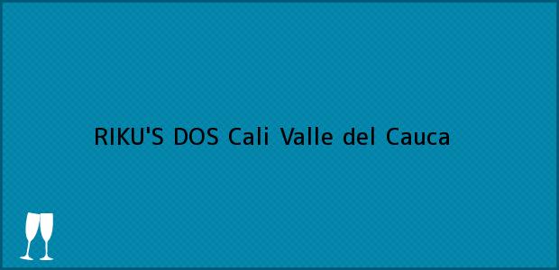 Teléfono, Dirección y otros datos de contacto para RIKU'S DOS, Cali, Valle del Cauca, Colombia