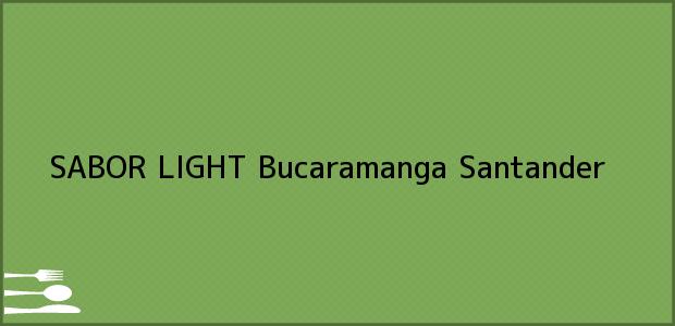 Teléfono, Dirección y otros datos de contacto para SABOR LIGHT, Bucaramanga, Santander, Colombia