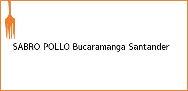 Teléfono, Dirección y otros datos de contacto para SABRO POLLO, Bucaramanga, Santander, Colombia