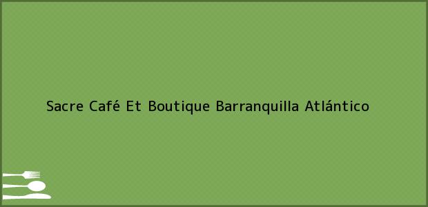 ver datos de contacto para sacre café et boutique, barranquilla, atlántico, colombia Teléfono, Dirección y otros datos de contacto para Sacre Café Et Boutique, Barranquilla, Atlántico, Colombia