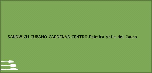 Teléfono, Dirección y otros datos de contacto para SANDWICH CUBANO CARDENAS CENTRO, Palmira, Valle del Cauca, Colombia