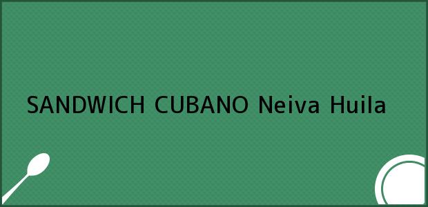 Teléfono, Dirección y otros datos de contacto para SANDWICH CUBANO, Neiva, Huila, Colombia