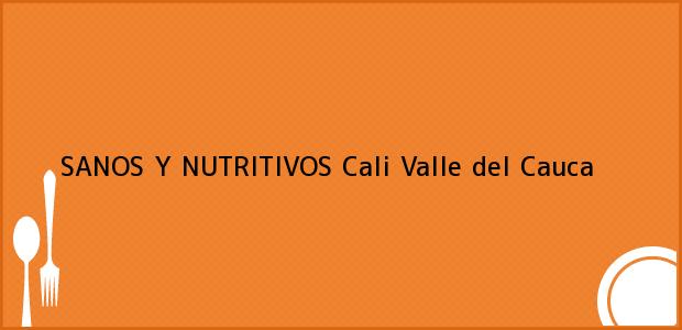 Teléfono, Dirección y otros datos de contacto para SANOS Y NUTRITIVOS, Cali, Valle del Cauca, Colombia