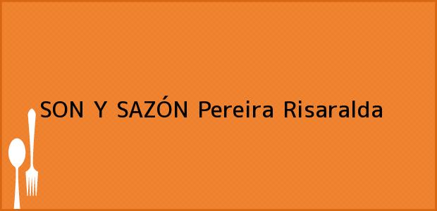Teléfono, Dirección y otros datos de contacto para SON Y SAZÓN, Pereira, Risaralda, Colombia