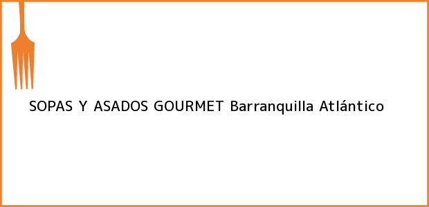 Teléfono, Dirección y otros datos de contacto para SOPAS Y ASADOS GOURMET, Barranquilla, Atlántico, Colombia
