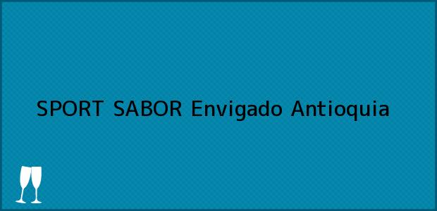 Teléfono, Dirección y otros datos de contacto para SPORT SABOR, Envigado, Antioquia, Colombia