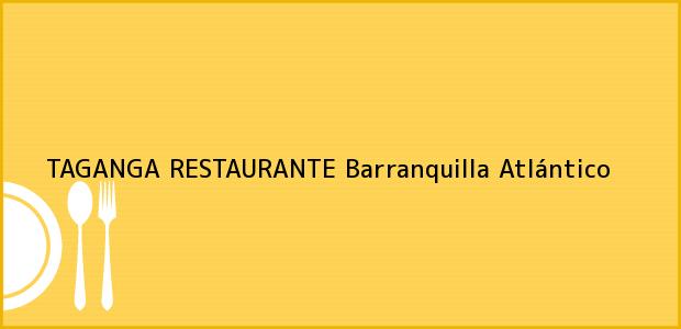 Teléfono, Dirección y otros datos de contacto para TAGANGA RESTAURANTE, Barranquilla, Atlántico, Colombia