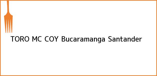 Teléfono, Dirección y otros datos de contacto para TORO MC COY, Bucaramanga, Santander, Colombia