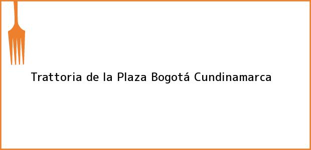 Teléfono, Dirección y otros datos de contacto para Trattoria de la Plaza, Bogotá, Cundinamarca, Colombia