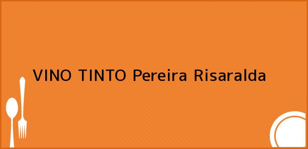 Teléfono, Dirección y otros datos de contacto para VINO TINTO, Pereira, Risaralda, Colombia