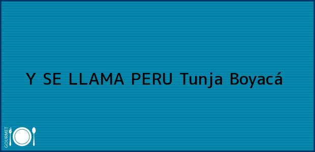 Teléfono, Dirección y otros datos de contacto para Y SE LLAMA PERU, Tunja, Boyacá, Colombia