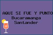 AQUI SI FUE Y PUNTO Bucaramanga Santander