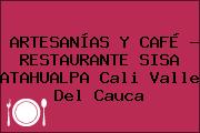 ARTESANÍAS Y CAFÉ - RESTAURANTE SISA ATAHUALPA Cali Valle Del Cauca
