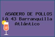 ASADERO DE POLLOS LA 43 Barranquilla Atlántico