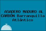 ASADERO MADURO AL CARBÓN Barranquilla Atlántico