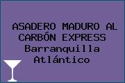 ASADERO MADURO AL CARBÓN EXPRESS Barranquilla Atlántico