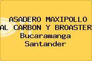 ASADERO MAXIPOLLO AL CARBON Y BROASTER Bucaramanga Santander