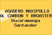 Ver asadero maxipollo al carbon y broaster bucaramanga santander ASADERO MAXIPOLLO AL CARBON Y BROASTER Bucaramanga Santander
