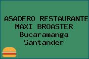 ASADERO RESTAURANTE MAXI BROASTER Bucaramanga Santander