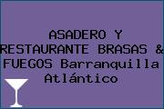 ASADERO Y RESTAURANTE BRASAS & FUEGOS Barranquilla Atlántico
