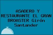 ASADERO Y RESTAURANTE EL GRAN BROASTER Girón Santander