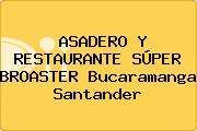 ASADERO Y RESTAURANTE SÚPER BROASTER Bucaramanga Santander