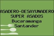 ASADERO-DESAYUNADEROS SUPER ASADOS Bucaramanga Santander