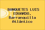 BANQUETES LUIS EDUARDO. Barranquilla Atlántico