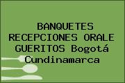 BANQUETES RECEPCIONES ORALE GUERITOS Bogotá Cundinamarca