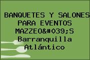 BANQUETES Y SALONES PARA EVENTOS MAZZEO'S Barranquilla Atlántico