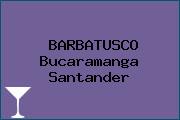 BARBATUSCO Bucaramanga Santander