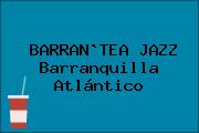 Ver barrantea jazz barranquilla atlantico BARRAN`TEA JAZZ Barranquilla Atlántico