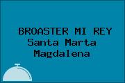 BROASTER MI REY Santa Marta Magdalena