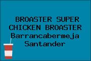 BROASTER SUPER CHICKEN BROASTER Barrancabermeja Santander