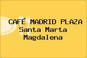 CAFÉ MADRID PLAZA Santa Marta Magdalena