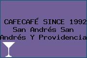 CAFECAFÉ SINCE 1992 San Andrés San Andrés Y Providencia