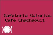 Cafeteria Galerias Cafe Chachaouit 
