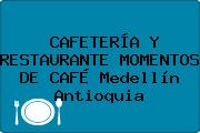 CAFETERÍA Y RESTAURANTE MOMENTOS DE CAFÉ Medellín Antioquia