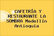 CAFETRÍA Y RESTAURANTE LA SOMBRA Medellín Antioquia