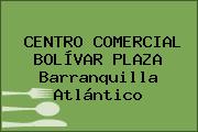 CENTRO COMERCIAL BOLÍVAR PLAZA Barranquilla Atlántico