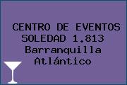 CENTRO DE EVENTOS SOLEDAD 1.813 Barranquilla Atlántico