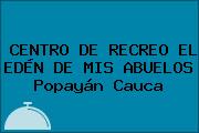 CENTRO DE RECREO EL EDÉN DE MIS ABUELOS Popayán Cauca