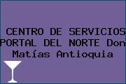 CENTRO DE SERVICIOS PORTAL DEL NORTE Don Matías Antioquia