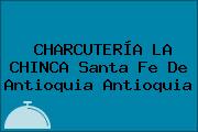 CHARCUTERÍA LA CHINCA Santa Fe De Antioquia Antioquia